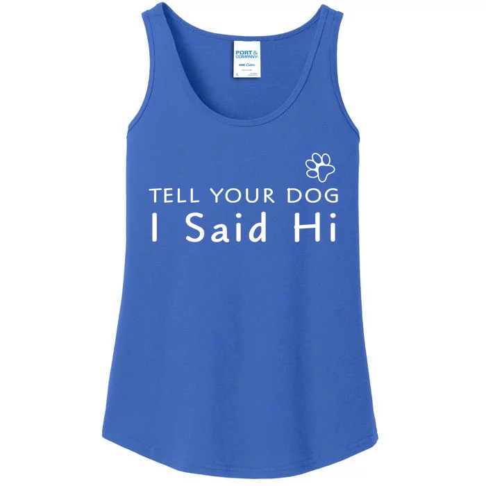 Funny Dog Lover Tee Great Gift Tell Your Dog I Said Hi! Gift Ladies Essential Tank