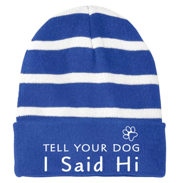 Funny Dog Lover Tee Great Gift Tell Your Dog I Said Hi! Gift Striped Beanie with Solid Band