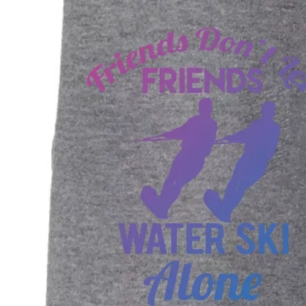 Friends Dont Let Friends Water Ski Alone Water Skiing Gift Doggie 3-End Fleece Hoodie