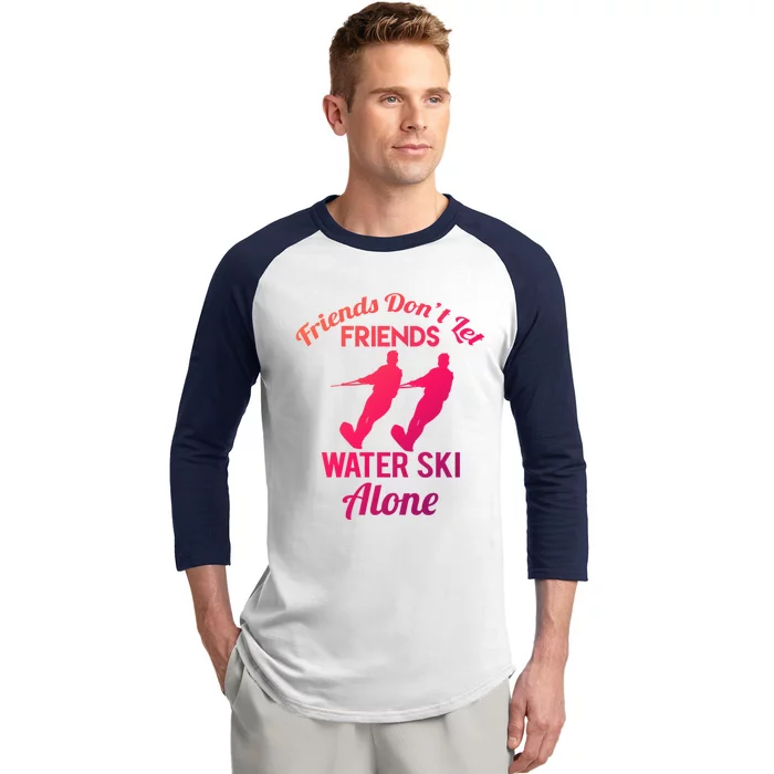 Friends Dont Let Friends Water Ski Alone Water Skiing Gift Baseball Sleeve Shirt