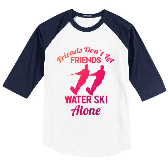 Friends Dont Let Friends Water Ski Alone Water Skiing Gift Baseball Sleeve Shirt