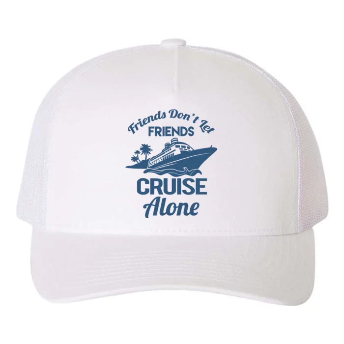 Friends DonT Let Friends Cruise Alone Vacation Cruise Ship Yupoong Adult 5-Panel Trucker Hat