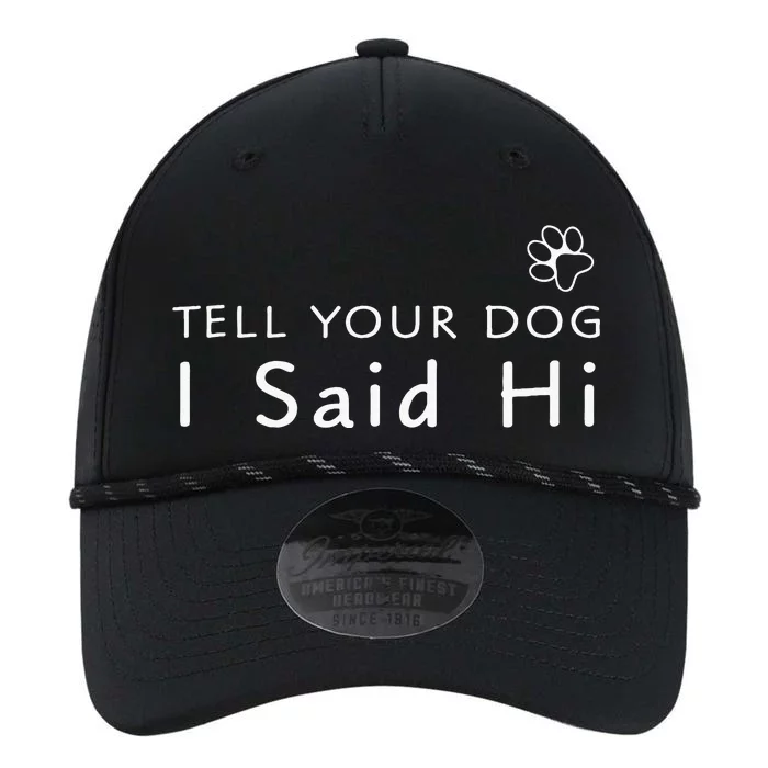 Funny Dog Lover Tell Your Dog I Said Hi! Performance The Dyno Cap