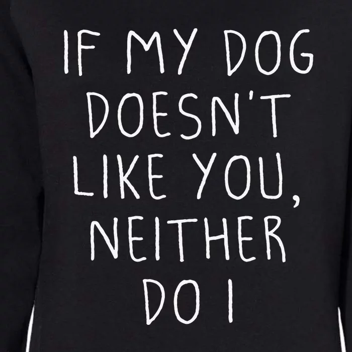 Funny Dog Lovers Quote, If My Dog Doesn't Like You Womens California Wash Sweatshirt