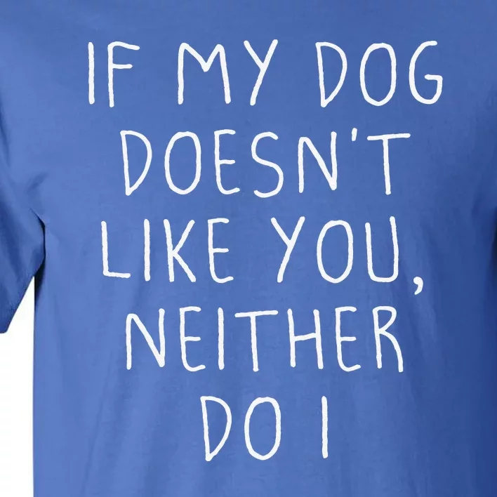 Funny Dog Lovers Quote, If My Dog Doesn't Like You Tall T-Shirt