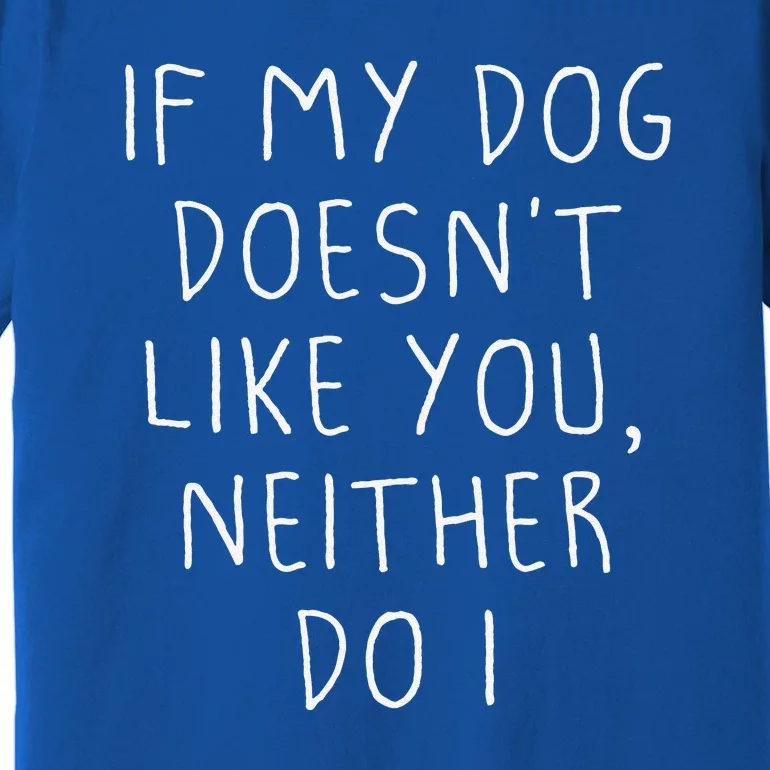 Funny Dog Lovers Quote, If My Dog Doesn't Like You Premium T-Shirt