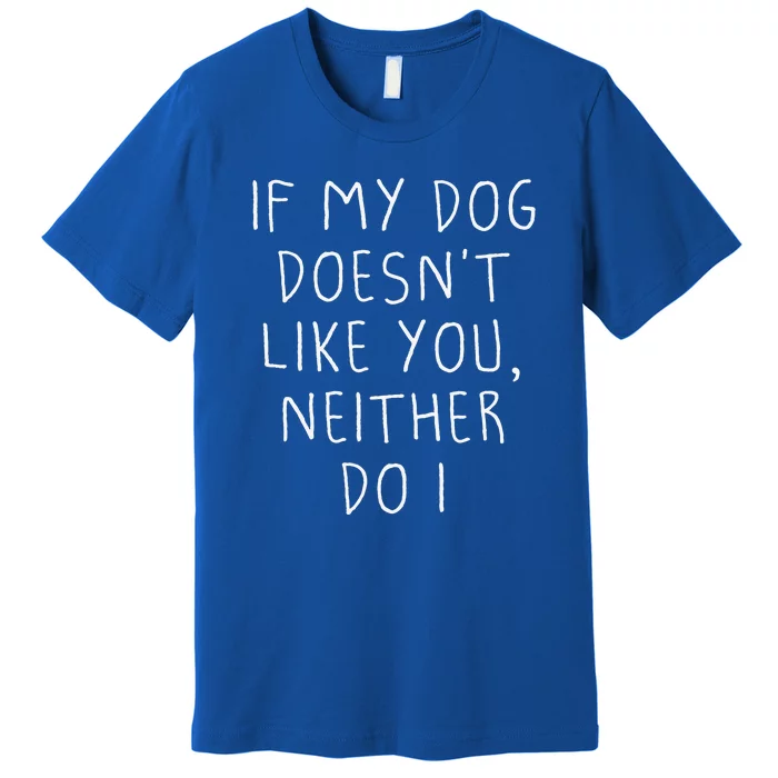 Funny Dog Lovers Quote, If My Dog Doesn't Like You Premium T-Shirt