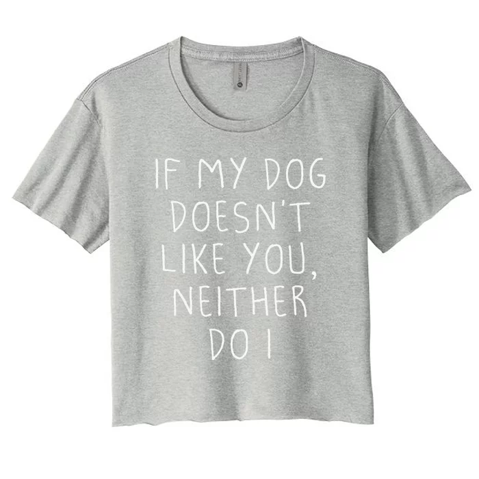 Funny Dog Lovers Quote, If My Dog Doesn't Like You Women's Crop Top Tee