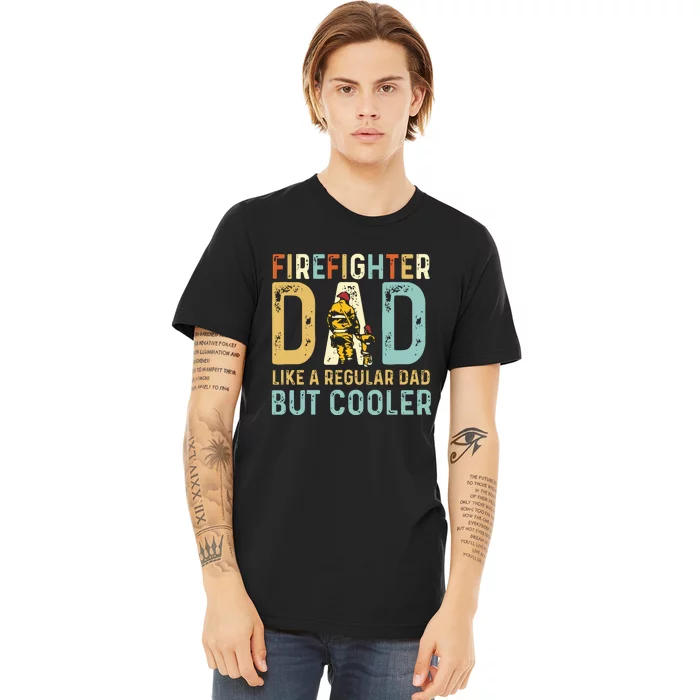 Firefighter Dad Like A Regular Dad But Cooler Vintage Father Day Gift Premium T-Shirt