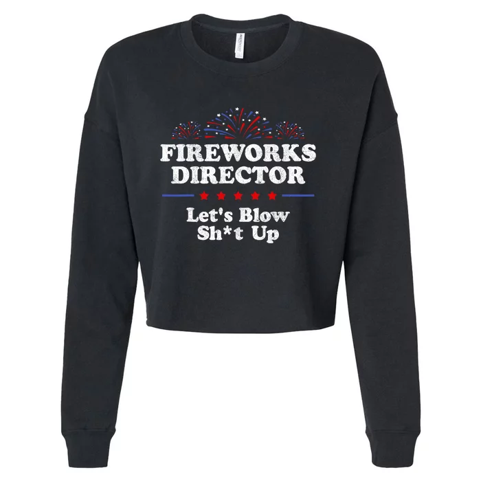 Fireworks Director Lets Blow Shit Up Funny 4th Of July Cropped Pullover Crew