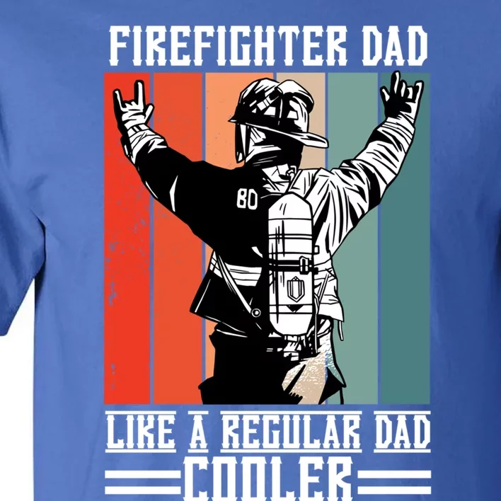 Firefighter Dad Like A Normal Dad Cooler Cool Gift Tall T-Shirt