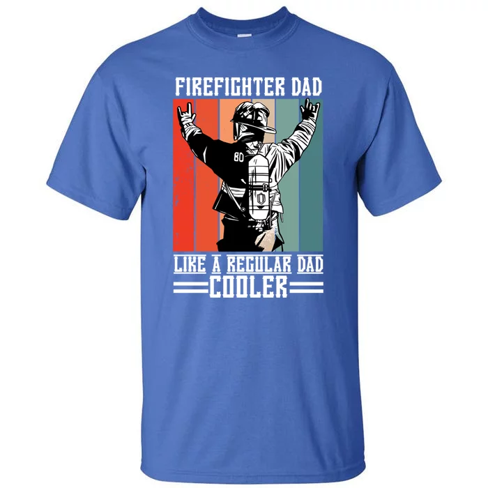 Firefighter Dad Like A Normal Dad Cooler Cool Gift Tall T-Shirt