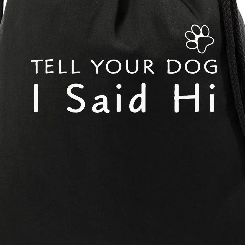 Funny Dog Lover Tell Your Dog I Said Hi! Drawstring Bag