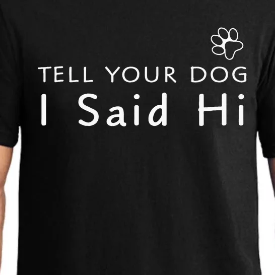 Funny Dog Lover Tell Your Dog I Said Hi! Pajama Set