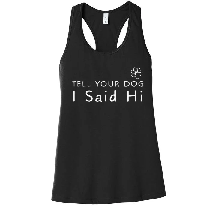 Funny Dog Lover Tell Your Dog I Said Hi! Women's Racerback Tank