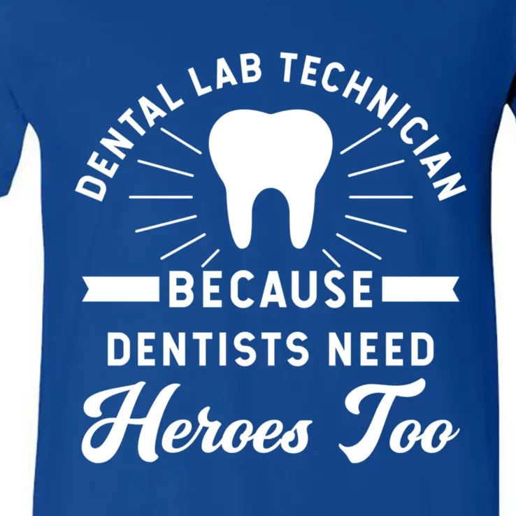 Funny Dental Lab Technician Gift Because Dentists Need Heroes Gift V-Neck T-Shirt