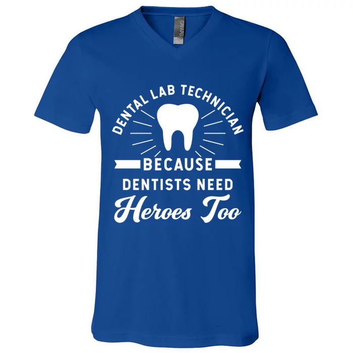 Funny Dental Lab Technician Gift Because Dentists Need Heroes Gift V-Neck T-Shirt