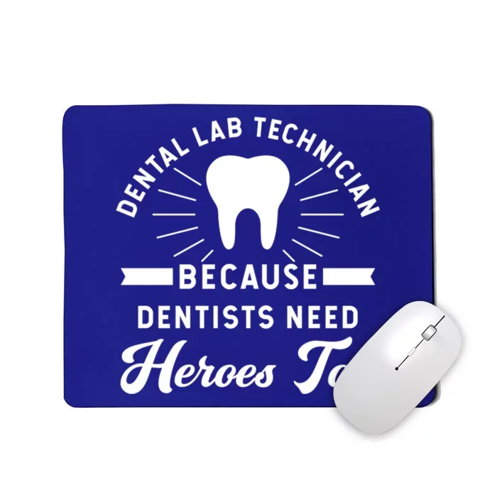 Funny Dental Lab Technician Gift Because Dentists Need Heroes Gift Mousepad