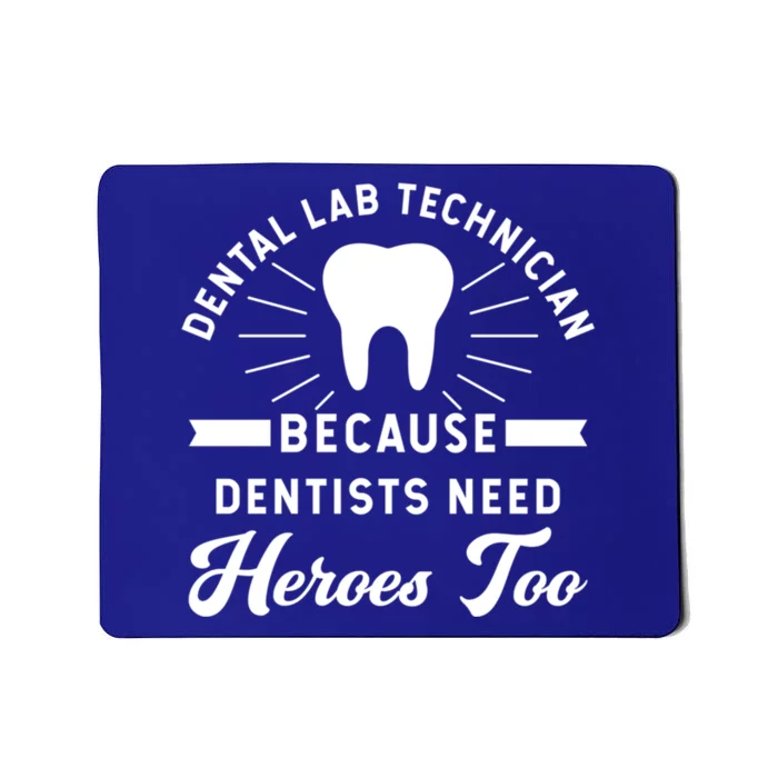 Funny Dental Lab Technician Gift Because Dentists Need Heroes Gift Mousepad