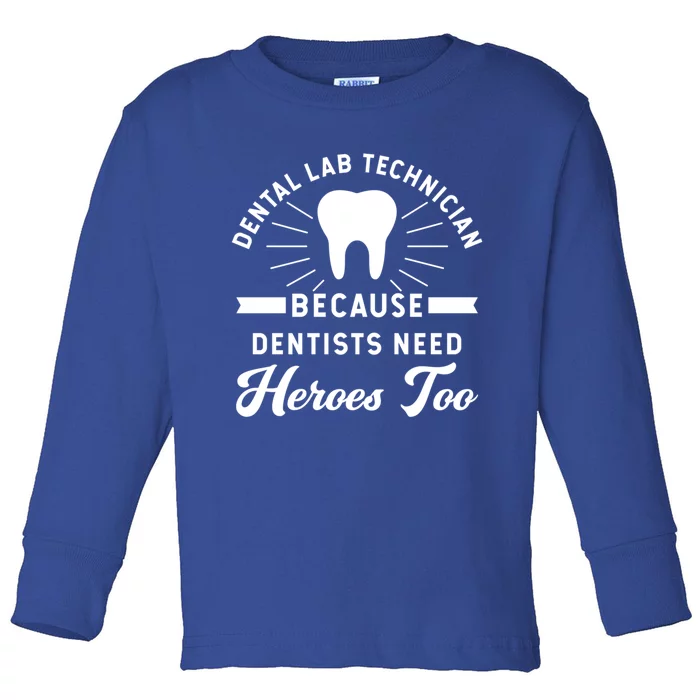 Funny Dental Lab Technician Gift Because Dentists Need Heroes Gift Toddler Long Sleeve Shirt