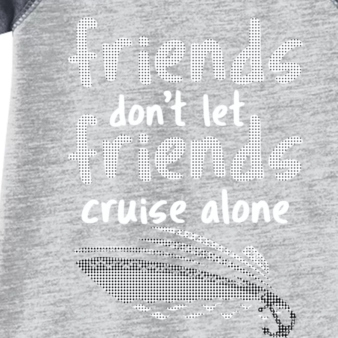 Friends DonT Let Friends Cruise Alone Infant Baby Jersey Bodysuit