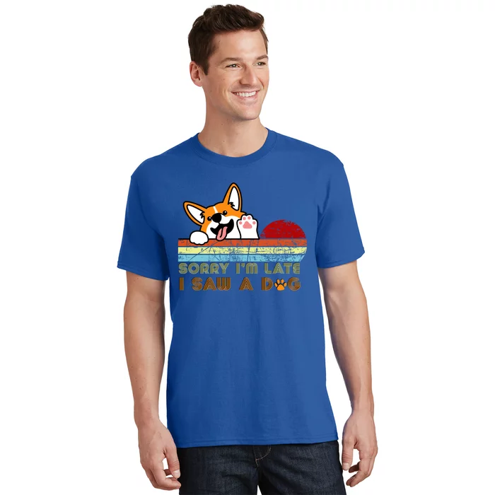 Funny Dog Lover Sorry I'm Late I Saw A Dog Gift T-Shirt