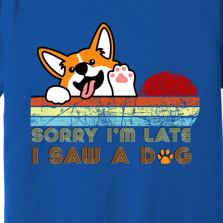 Funny Dog Lover Sorry I'm Late I Saw A Dog Gift Premium T-Shirt