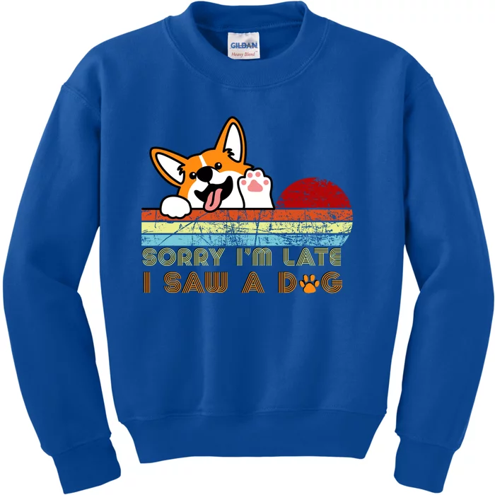 Funny Dog Lover Sorry I'm Late I Saw A Dog Gift Kids Sweatshirt