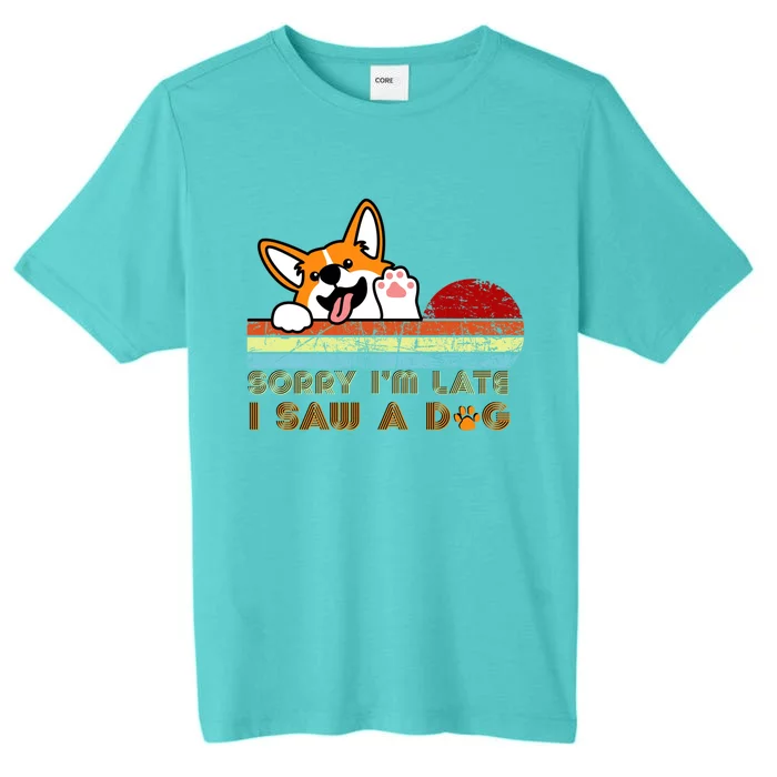 Funny Dog Lover Sorry I'm Late I Saw A Dog Gift ChromaSoft Performance T-Shirt