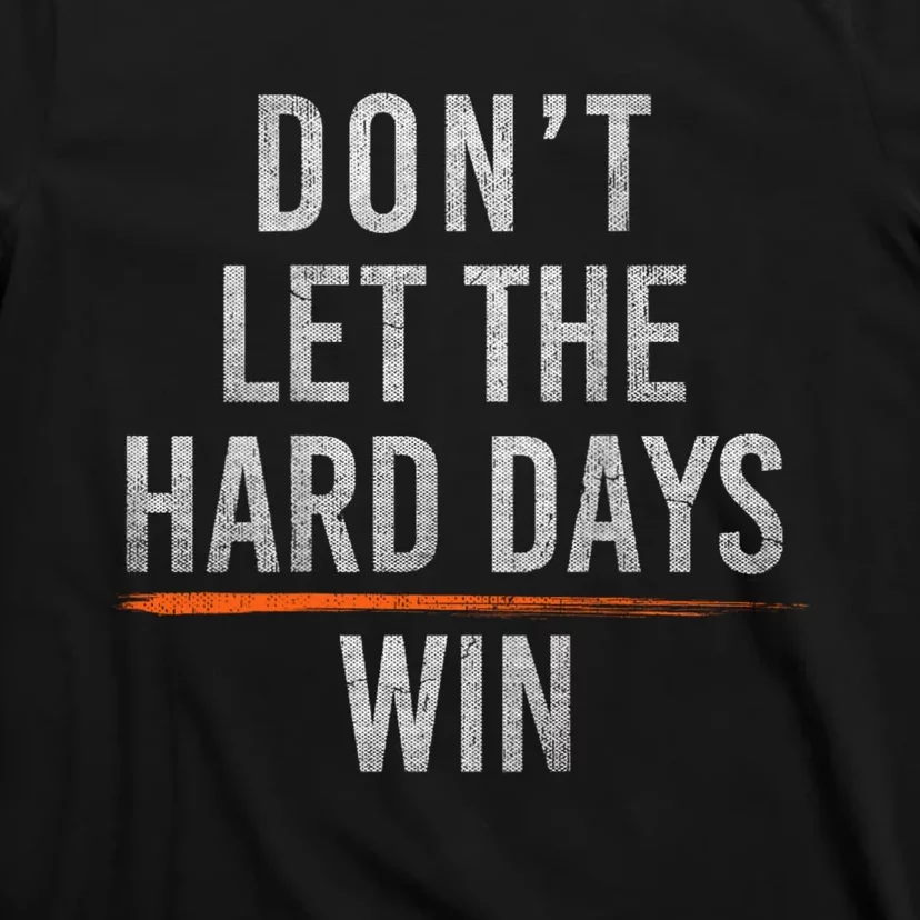 Funny Don’T Let The Hard Days Win Mental Health Quote T-Shirt