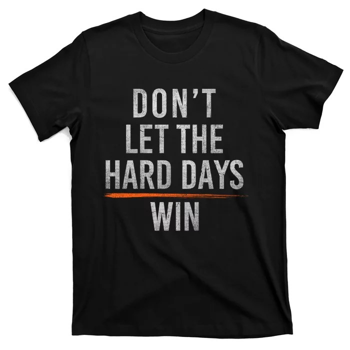 Funny Don’T Let The Hard Days Win Mental Health Quote T-Shirt