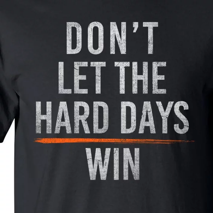 Funny Don’T Let The Hard Days Win Mental Health Quote Tall T-Shirt