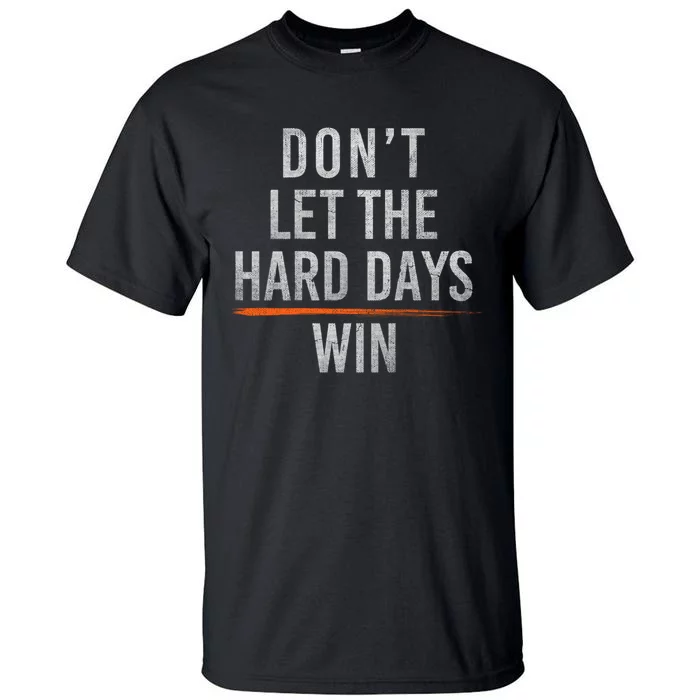 Funny Don’T Let The Hard Days Win Mental Health Quote Tall T-Shirt