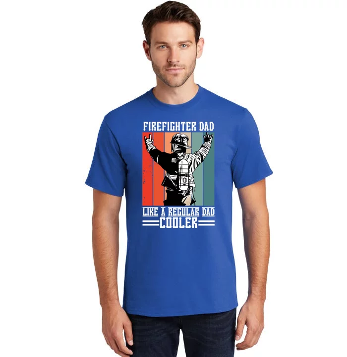 Firefighter Dad Like A Normal Dad Cooler Gift Tall T-Shirt