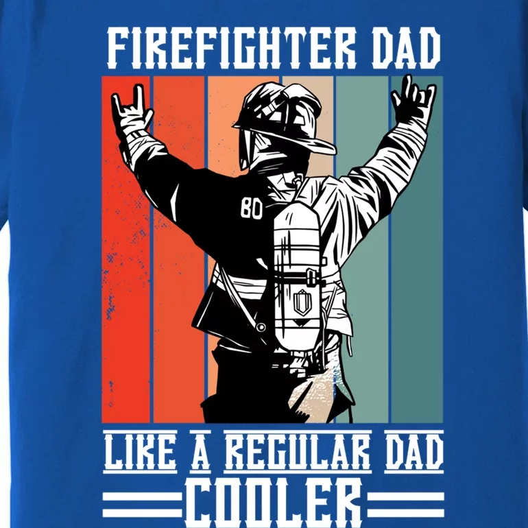 Firefighter Dad Like A Normal Dad Cooler Gift Premium T-Shirt