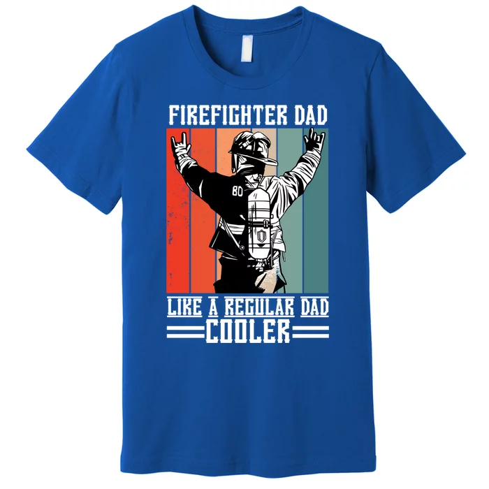 Firefighter Dad Like A Normal Dad Cooler Gift Premium T-Shirt