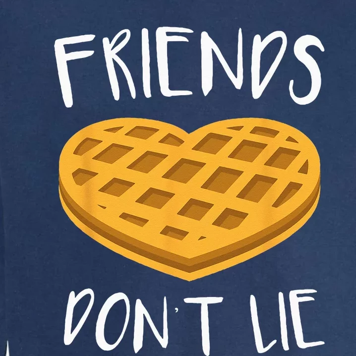 Friends Dont Lie Funny Waffle Garment-Dyed Sweatshirt