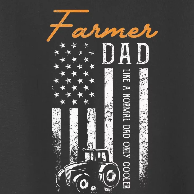 Farmer Dad Like A Normal Dad Only Cooler USA Flag Farming Toddler T-Shirt