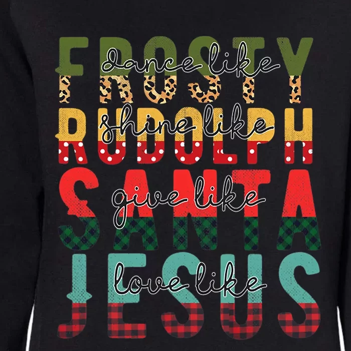 Fun Dance Like Frosty Shine Rudolph Give Santa Love Jesus Womens California Wash Sweatshirt