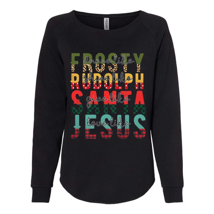 Fun Dance Like Frosty Shine Rudolph Give Santa Love Jesus Womens California Wash Sweatshirt