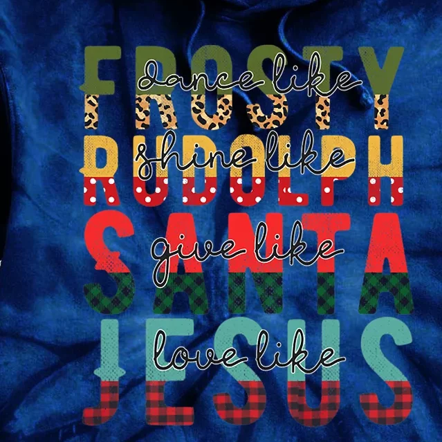 Fun Dance Like Frosty Shine Rudolph Give Santa Love Jesus Tie Dye Hoodie