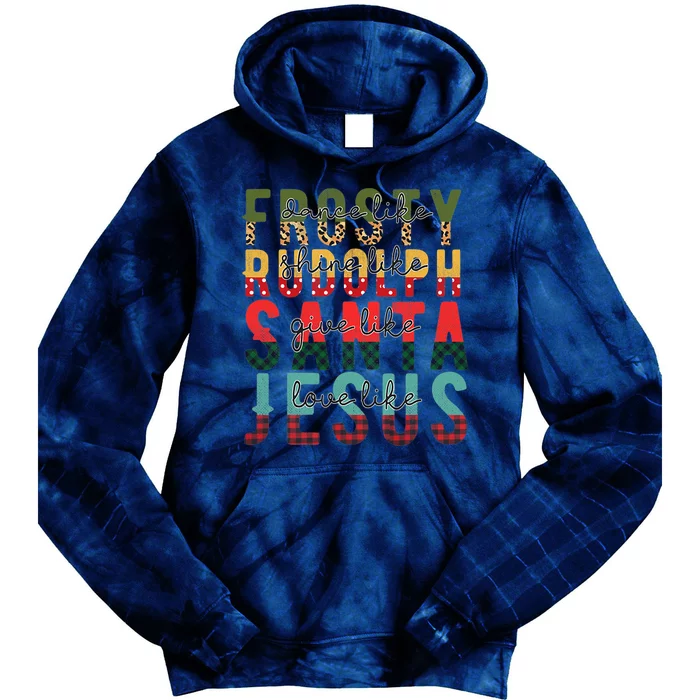 Fun Dance Like Frosty Shine Rudolph Give Santa Love Jesus Tie Dye Hoodie