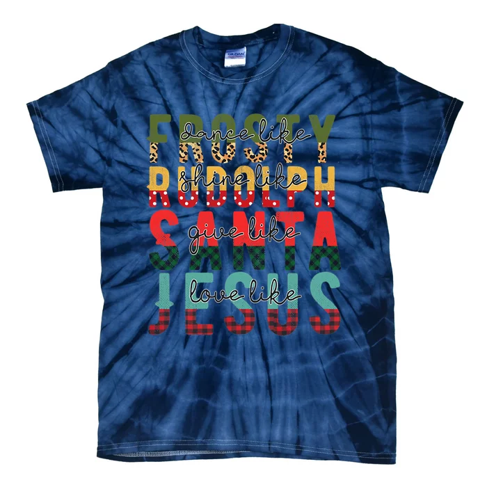 Fun Dance Like Frosty Shine Rudolph Give Santa Love Jesus Tie-Dye T-Shirt