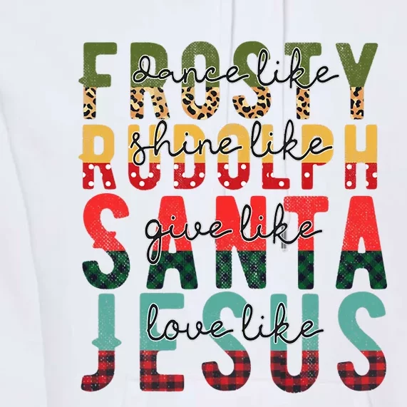 Fun Dance Like Frosty Shine Rudolph Give Santa Love Jesus Premium Hoodie