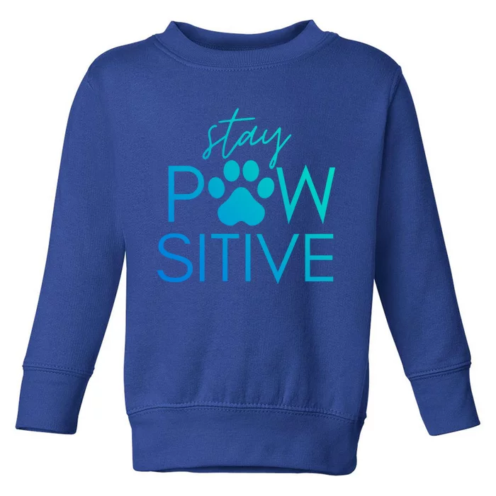 Funny Dog Lover Gift Stay Pawsitive Tee Funny Gift Toddler Sweatshirt