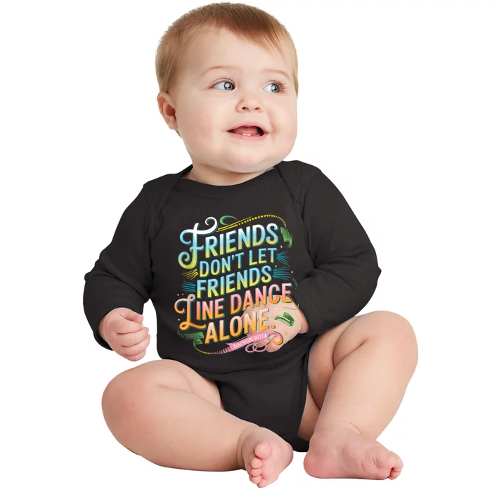 Friends Dont Let Friends Linedance Alone Baby Long Sleeve Bodysuit