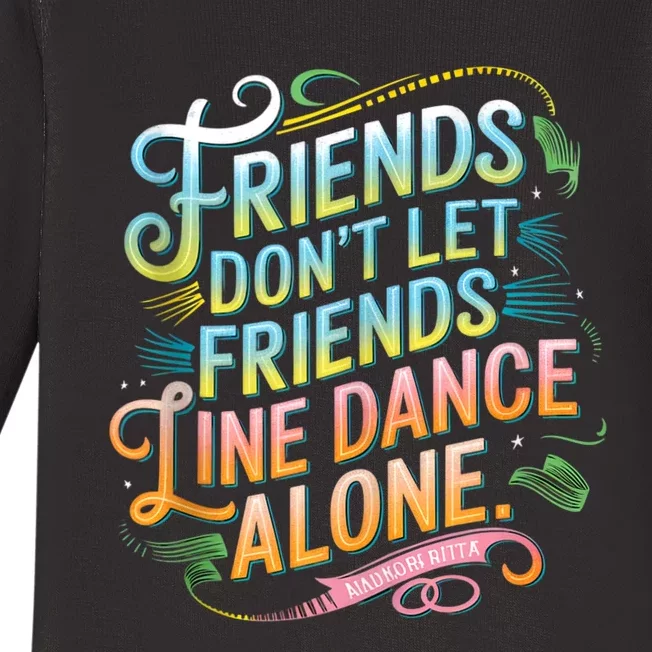 Friends Dont Let Friends Linedance Alone Baby Long Sleeve Bodysuit