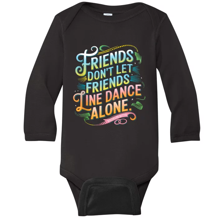 Friends Dont Let Friends Linedance Alone Baby Long Sleeve Bodysuit