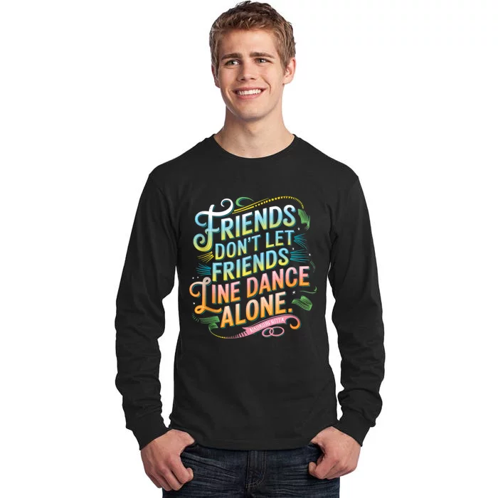 Friends Dont Let Friends Linedance Alone Tall Long Sleeve T-Shirt