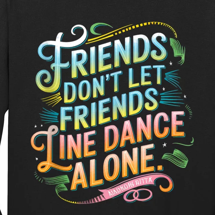 Friends Dont Let Friends Linedance Alone Tall Long Sleeve T-Shirt